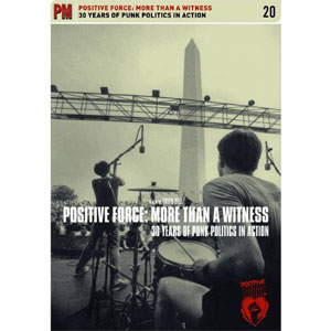 POSITIVE FORCE : MORE THAN A WITNESS / 30 YEARS OF PUNK POLITICS IN ACTION (A FILM BY ROBIN BELL)