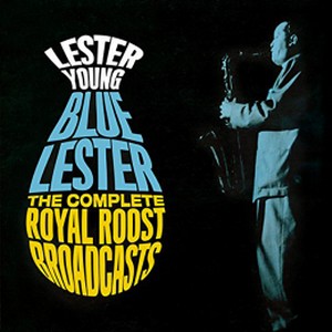LESTER YOUNG / レスター・ヤング / Blue Lester - The Complete Royal Roost Broadcasts(2CD)