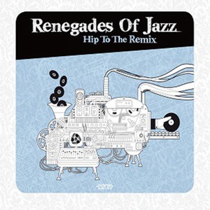 RENEGADES OF JAZZ / レネゲイズ・オブ・ジャズ / HIP TO THE REMIX / ヒップ・トゥ・ザ・リミックス