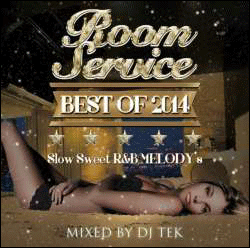DJ TEK / Room Service BEST OF 2014 SLOW SWEET R&B MELODY`S