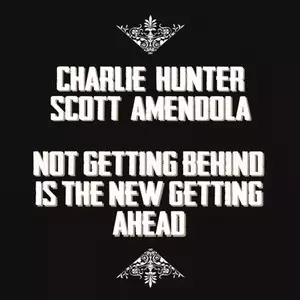 CHARLIE HUNTER / チャーリー・ハンター / Not Getting Behind Is The New Getting Ahead(LP)