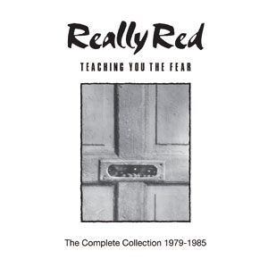 REALLY RED / リアリーレッド / TEACHING YOU THE FEAR: THE COMPLETE COLLECTION 1978-1985