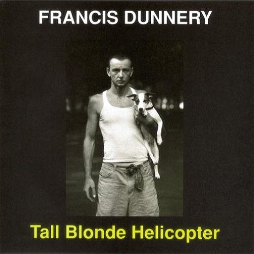 FRANCIS DUNNERY / フランシス・ダナリー / トールブロンドヘリコプタ-