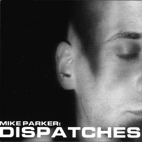 MIKE PARKER / マイク・パーカー / DISPATCHES