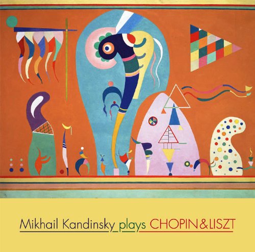 MIKHAIL ALEKSEYEVICH KANDINSKY / ミハイル・カンディンスキー / ショパン&リスト:ピアノ作品集