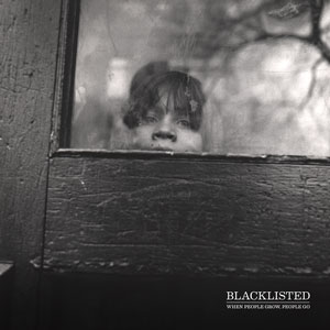 BLACKLISTED / ブラックリステッド / WHEN PEOPLE GROW, PEOPLE GO