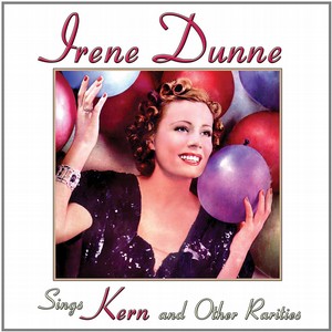 IRENE DUNNE / アイリーン・ダン / SINGS KERN AND OTHER RARITIES / シングス・カーン・アンド・アザー・レアリティーズ