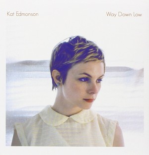 KAT EDMONSON / キャット・エドモンソン / Way Down Low / ウェイ・ダウン・ロウ     