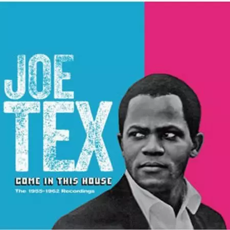 JOE TEX / ジョー・テックス / COME IN THIS HOUSE: THE 1955-62 RECORDINGS / カム・イン・ザ・ハウス - 1955 - 1962 レコーディングス
