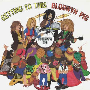 BLODWYN PIG / ブロードウィン・ピッグ / GETTING TO THIS - 180g LIMITED VINYL