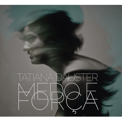 TATIANA DAUSTER / タチアナ・ダウステル / MEDO E FORCA