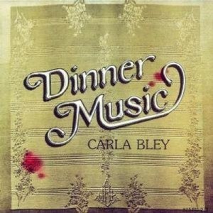 CARLA BLEY / カーラ・ブレイ / ディナー・ミュージック    