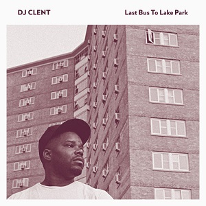 DJ CLENT / LAST BUS TO LAKE PARK