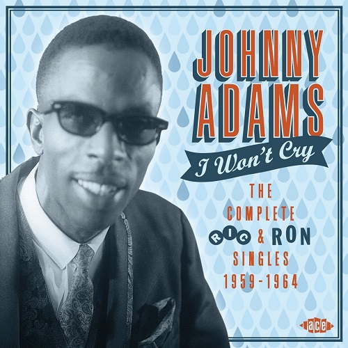 JOHNNY ADAMS / ジョニー・アダムス / I WON'T CRY: THE COMPLETE RIC & RON SINGLES 1959-1964