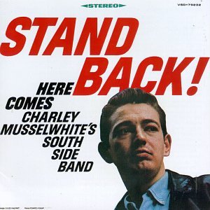 CHARLIE MUSSELWHITE / チャーリー・マスルホワイト / STAND BACK! (LP)