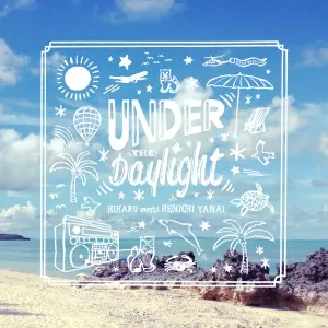 HIKARU meets KENICHI YANAI / ヒカル・ミーツ・ケンイチ・ヤナイ / Under The Daylight