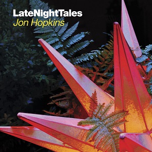 JON HOPKINS / ジョン・ホプキンス / Late Night Tales