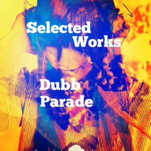Dubb Parade / Selected Works