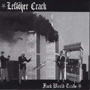 LEFTOVER CRACK / レフトオーヴァークラック / FUCK WORLD TRADE