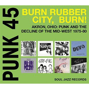V.A. (SOUL JAZZ RECORDS) / Burn, Rubber City Burn ! - Akron, Ohio: Punk and The Decline Of The Mid-West 1975-80