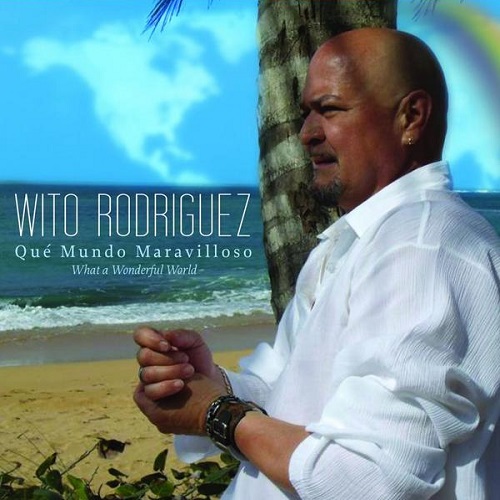 WITO RODRIGUEZ / ウィト・ロドリゲス / QUE MUNDO MARAVILLOSO - WHAT A WONDERFUL WORLD
