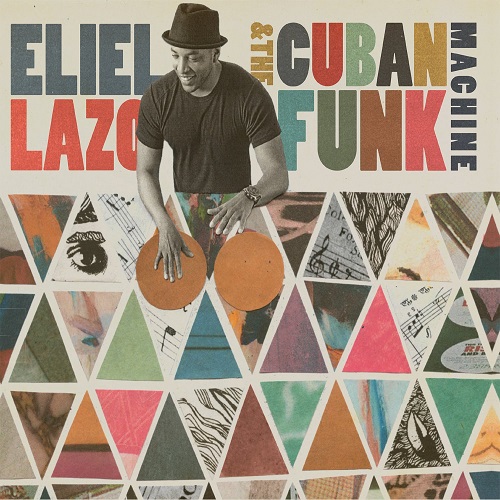 ELIEL LAZO / エリエル・ラソ / ELIEL LAZO & THE CUBAN FUNK MACHINE