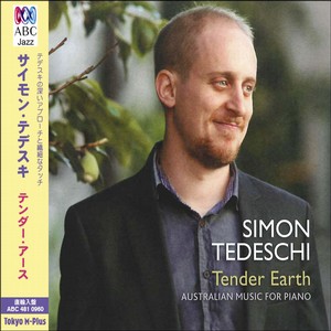 SIMON TEDESCHI / サイモン・テデスキ / Tender Earth: Australian Music for Piano