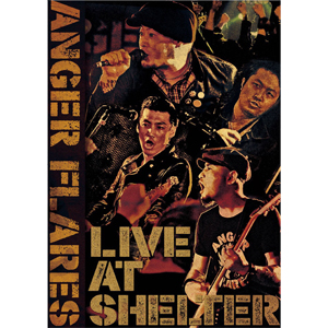 ANGER FLARES / Live at Shelter(ライブ・アット・シェルター) 