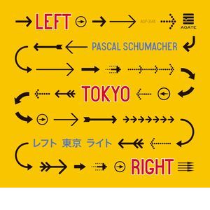 PASCAL SCHUMACHER / パスカル・シューマッハ / LEFT TOKYO RIGHT / レフト・トーキョー・ライト