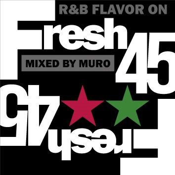 DJ MURO / DJムロ / FRESH 45-R&B FLAVOR ON 45s-