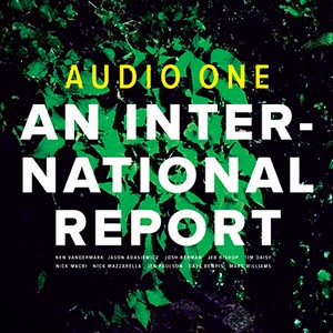 AUDIO ONE(KEN VANDERMARK)  / オーディオ・ワン / An International Report(CD)