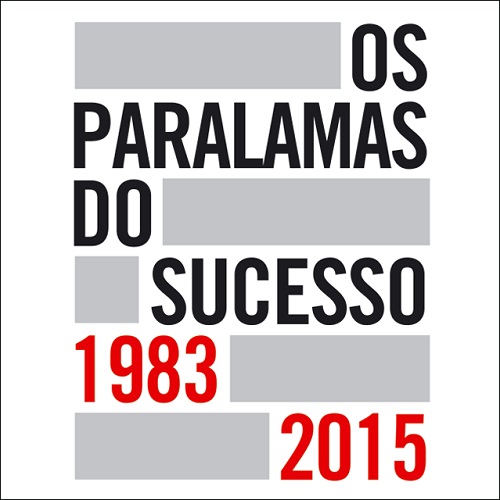 OS PARALAMAS DO SUCESSO / オス・パララマス・ド・スセッソ / OS PARAMAS DO SUCESSO 1983 - 2015