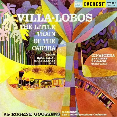 EUGENE GOOSSENS / ユージン・グーセンス / VILLA-LOBOS: LITTLE TRAIN OF THE CAIPILA / GINASTERA: ESTANCIA / PANAMBI / ヴィラ=ロボス: カイパラの小さな汽車 / ヒナステラ: バレエ「エスタンシア」組曲 / 他