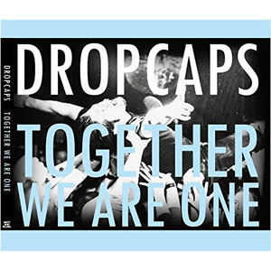 DROPCAPS / Together We Are One