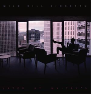 WILD BILL RICKETTS / ワイルド・ビル・リケッツ / LATER AT WHITBY'S "LP"
