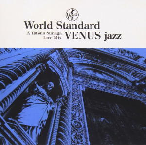V.A.(TATSUO SUNAGA) / V.A. (須永辰緒) / World Standard VENUS Jazz mixed by Tatsuo Sunaga / ワールド・スタンダード・ヴィーナス・ジャズ・ミックスド・バイ・タツオ・スナガ