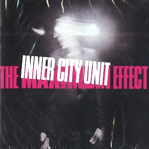 INNER CITY UNIT / インナー・シティ・ユニット / THE MAXIMUM EFFECT - DIGITAL REMASTER