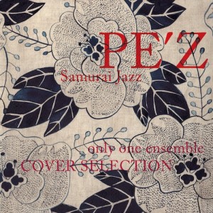 PE'Z / ペズ / Samurai Jazz only one ensemble COVER SELECTION