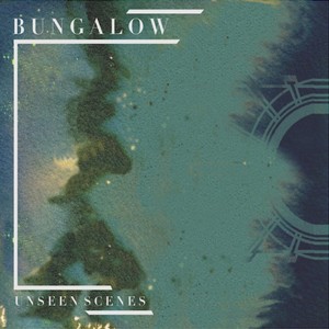 BUNGALOW / バンガロー / Unseen Scenes / アンシーン・シーンズ 