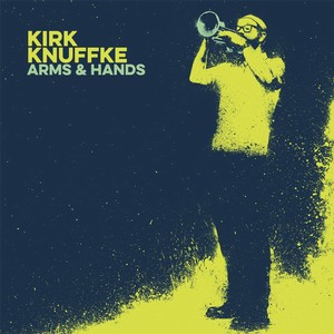 KIRK KNUFFKE / カーク・クヌフク / Arms & Hands(CD)