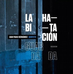 La Habitacion Guardada Juan Pablo Hernandez Quinteto フアン パブロ エルナンデス キンテート Jazz ディスクユニオン オンラインショップ Diskunion Net