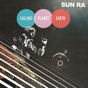 SUN RA (SUN RA ARKESTRA) / サン・ラー / Calling Planet Earth(LP)