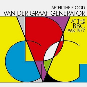 VAN DER GRAAF GENERATOR / ヴァン・ダー・グラフ・ジェネレーター / AFTER THE FLOOD: VAN DER GRAAF GENERATOR AT THE BBC 1968-1977