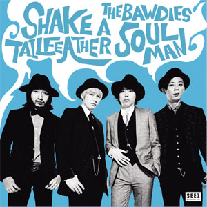THE BAWDIES / SHAKE A TAIL FEATHER / SOUL MAN 【RECORD STORE DAY 04.18.2015】