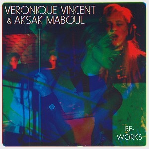 VERONIQUE VINCENT & AKSAK MABOUL / アクサク・マブール&ヴェロニク・ヴィンセントwithハネムーン・キラーズ / RE-WORKS