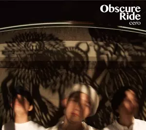 Obscure Ride/cero｜日本のロック｜ディスクユニオン