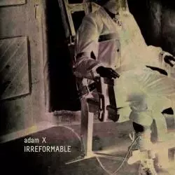 ADAM X    / IRREFORMABLE