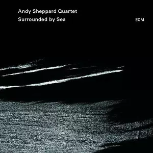 ANDY SHEPPARD / アンディ・シェパード / Surrounded by Sea