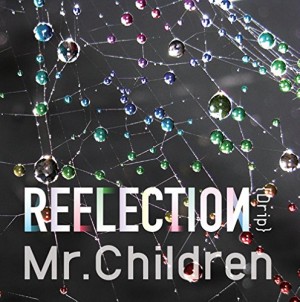 Mr.Children / ミスター・チルドレン / REFLECTION{Drip}(初回盤)