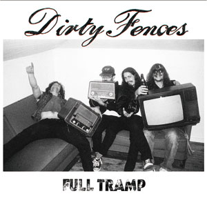 DIRTY FENCES / FULL TRAMP